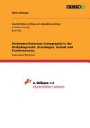 Positronen-Emissions-Tomographie in der Krebsdiagnostik. Grundlagen, Technik und Funktionsweise
