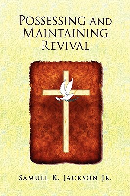 Possessing and Maintaining Revival - Jackson, Samuel K, Jr.