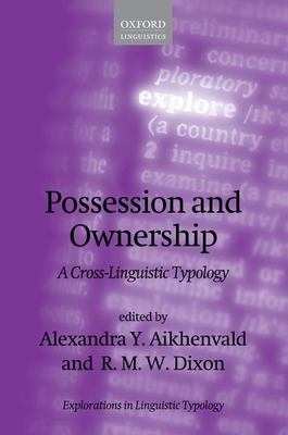 Possession and Ownership: A Cross-Linguistic Typology - Aikhenvald, Alexandra Y. (Editor), and Dixon, R. M. W. (Editor)