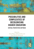 Possibilities and Complexities of Decolonising Higher Education: Critical Perspectives on Praxis