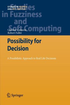 Possibility for Decision: A Possibilistic Approach to Real Life Decisions - Carlsson, Christer, and Fuller, Robert