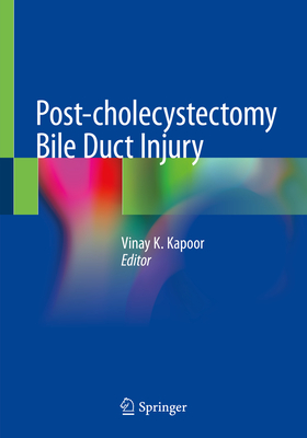 Post-Cholecystectomy Bile Duct Injury - Kapoor, Vinay K (Editor)