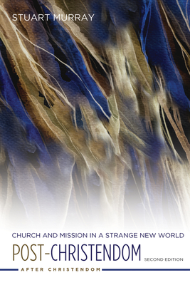 Post-Christendom: Church and Mission in a Strange New World. Second Edition - Murray, Stuart