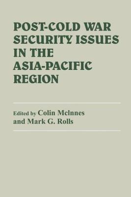 Post-Cold War Security Issues in the Asia-Pacific Region - McInnes, Colin (Editor), and Rolls, Mark (Editor)