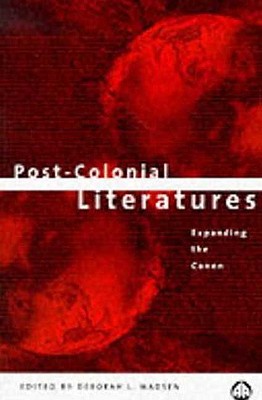 Post-Colonial Literatures: Expanding the Canon - Madsen, Deborah L (Editor)