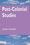 Post-Colonial Studies: The Essential Glossary