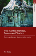 Post-Conflict Heritage, Postcolonial Tourism: Tourism, Politics and Development at Angkor