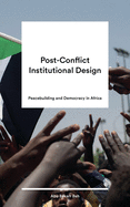 Post-Conflict Institutional Design: Peacebuilding and Democracy in Africa
