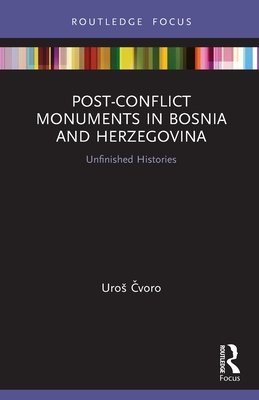 Post-Conflict Monuments in Bosnia and Herzegovina: Unfinished Histories -  voro, Uros