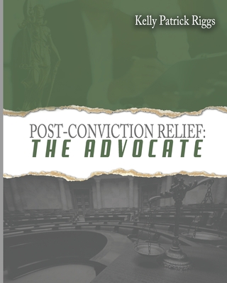 Post-Conviction Relief The Advocate - Publishers, Freebird (Contributions by), and Riggs, Kelly Patrick