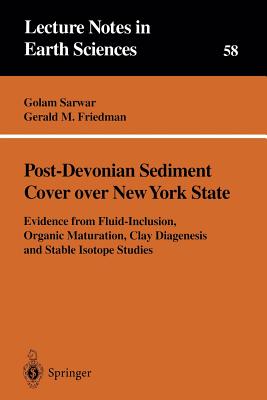 Post-Devonian Sediment Cover Over New York State: Evidence from Fluid-Inclusion, Organic Maturation, Clay Diagenesis and Stable Isotope Studies - Sarwar, Golam, and Friedman, Gerald M