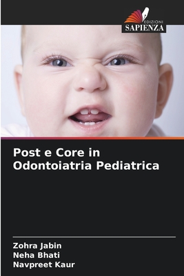 Post e Core in Odontoiatria Pediatrica - Jabin, Zohra, and Bhati, Neha, and Kaur, Navpreet