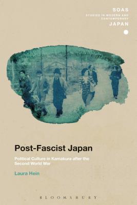 Post-Fascist Japan: Political Culture in Kamakura After the Second World War - Hein, Laura, and Gerteis, Christopher (Editor)