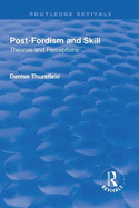 Post-Fordism and Skill: Theories and Perceptions