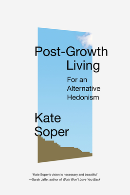 Post-Growth Living: For an Alternative Hedonism - Soper, Kate