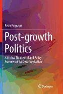 Post-Growth Politics: A Critical Theoretical and Policy Framework for Decarbonisation