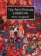 Post-Human Condition - Pepperell, Robert