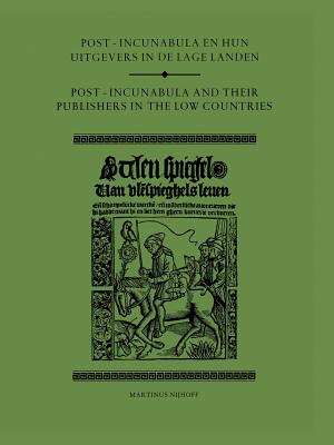 Post-Incunabula En Hun Uitgevers in de Lage Landen/Post-Incunabula and Their Publishers in the Low Countries - Vervliet, Hendrik D (Editor)