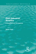 Post-Industrial America (Routledge Revivals): A Geographical Perspective