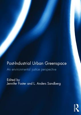 Post-Industrial Urban Greenspace: An Environmental Justice Perspective - Foster, Jennifer (Editor), and Sandberg, L. Anders (Editor)