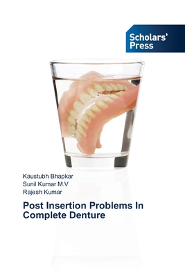 Post Insertion Problems In Complete Denture - Bhapkar, Kaustubh, and Kumar M V, Sunil, and Kumar, Rajesh