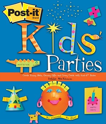 Post-It Kids' Parties: Create Funny Hats, Groovy Gifts and Crazy Cards with Post-It Notes - MacKinnon, Debbie