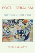 Post-Liberalism: Recovering a Shared World