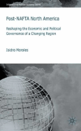 Post-NAFTA North America: Reshaping the Economic and Political Governance of a Changing Region