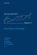 Post-Planck Cosmology: Lecture Notes of the Les Houches Summer School: Volume 100, July 2013