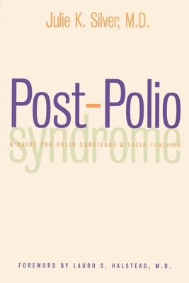 Post-Polio Syndrome: A Guide for Polio Survivors and Their Families - Silver, Julie K, MD