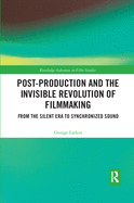 Post-Production and the Invisible Revolution of Filmmaking: From the Silent Era to Synchronized Sound