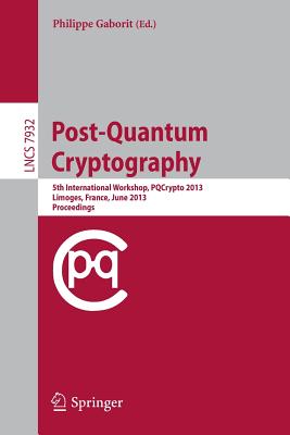 Post-Quantum Cryptography: 5th International Workshop, PQCrypto 2013, Limoges, France, June 4-7, 2013, Proceedings - Gaborit, Philippe (Editor)