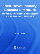 Post-Revolutionary Chicana Literature: Memoir, Folklore and Fiction of the Border, 1900-1950