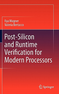 Post-Silicon and Runtime Verification for Modern Processors - Wagner, Ilya, and Bertacco, Valeria