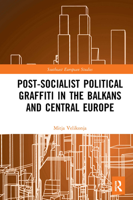 Post-Socialist Political Graffiti in the Balkans and Central Europe - Velikonja, Mitja