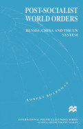 Post-Socialist World Orders: Russia, China and the UN System