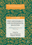 Post-Sustainability and Environmental Education: Remaking Education for the Future