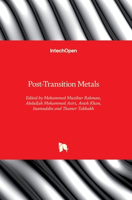 Post-Transition Metals - Rahman, Mohammed Muzibur (Editor), and Asiri, Abdullah Mohammed (Editor), and Khan, Anish (Editor)