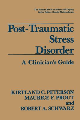 Post-Traumatic Stress Disorder: A Clinician's Guide - Peterson, Kirtland C., and Prout, Maurice F., and Schwarz, Robert A.