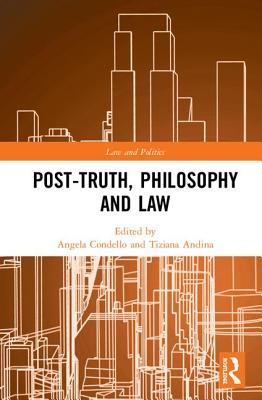 Post-Truth, Philosophy and Law - Condello, Angela (Editor), and Andina, Tiziana (Editor)