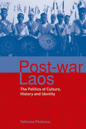 Post-war Laos: The Politics of Culture, History and Identity - Pholsena, Vatthana