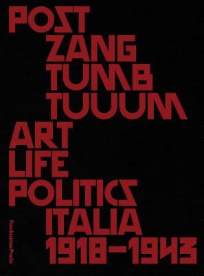 Post Zang Tumb Tuuum: Art Life Politics: Italia 1918-1943 - Celant, Germano (Introduction by), and Costa, Chiara (Editor), and Prada, Miccia (Foreword by)