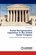 Postal Reorganization Legislation in the United States Congress