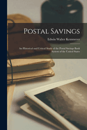 Postal Savings; an Historical and Critical Study of the Postal Savings Bank System of the United States