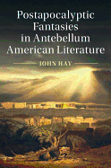Postapocalyptic Fantasies in Antebellum American Literature