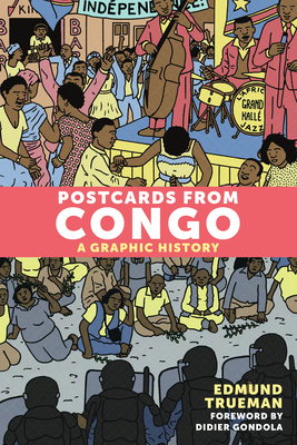 Postcards from Congo: A Graphic History - Trueman, Edmund, and Gondola, Didier (Foreword by)