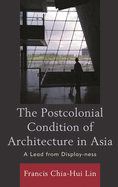 Postcolonial Condition of Architecture in Asia: A Lead from Display-ness