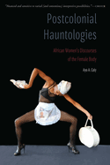 Postcolonial Hauntologies: African Women's Discourses of the Female Body