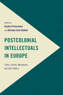 Postcolonial Intellectuals in Europe: Critics, Artists, Movements, and Their Publics