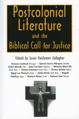 Postcolonial Literature and the Biblical Call for Justice - Gallagher, Susan VanZanten (Editor)